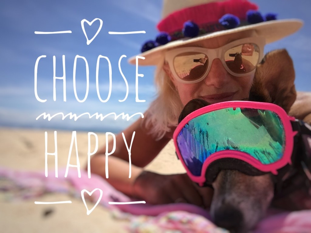 Choose happy. Live the life you love